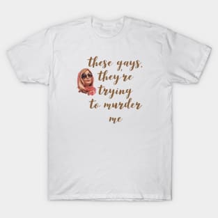 These Gays, They're Trying To Murder Me - Tanya White Lotus T-Shirt